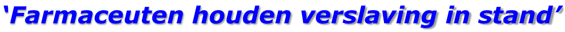 ‘Farmaceuten houden verslaving in stand’