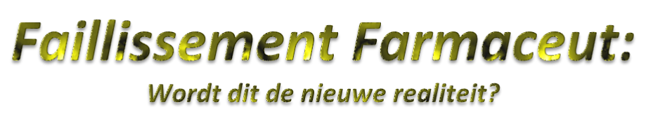 Faillissement Farmaceut:  Wordt dit de nieuwe realiteit?